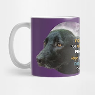 You can always find hope in a dogs eyes Mug